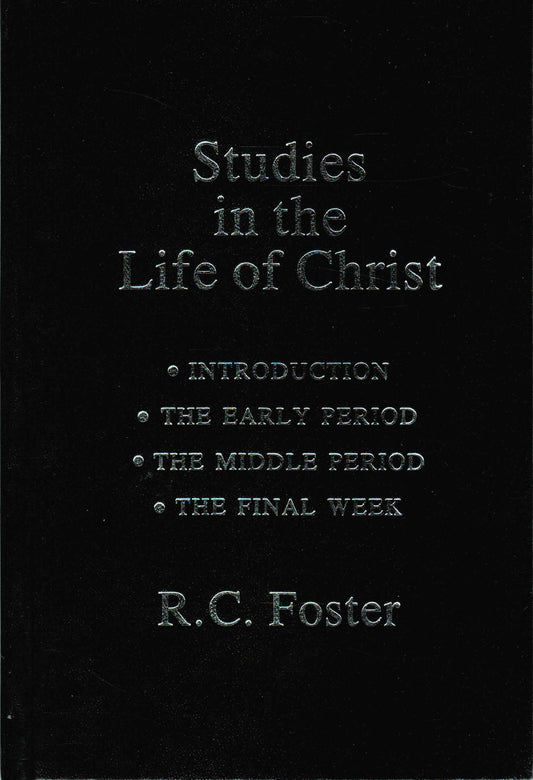 Studies in the Life of Christ: Introduction, the Early Period, the Middle Period, the Final Week - 7227