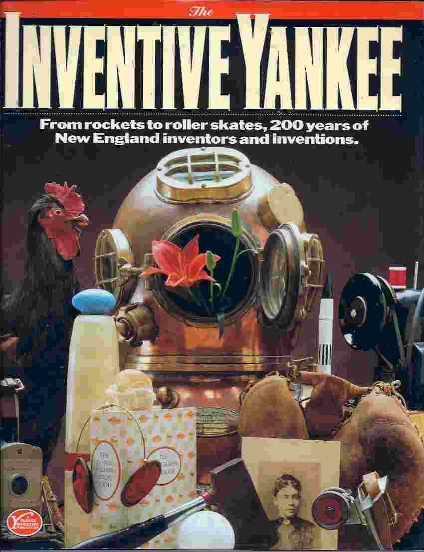 The Inventive Yankee: From Rockets to Roller Skates, 200 Years of Yankee Inventors and Inventions