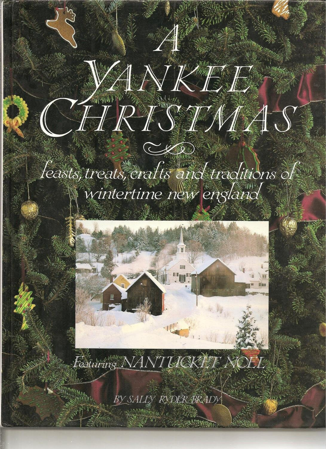A Yankee Christmas: Feasts, Treats, Crafts and Traditions of Wintertime New England : Featuring Nantucket Noel