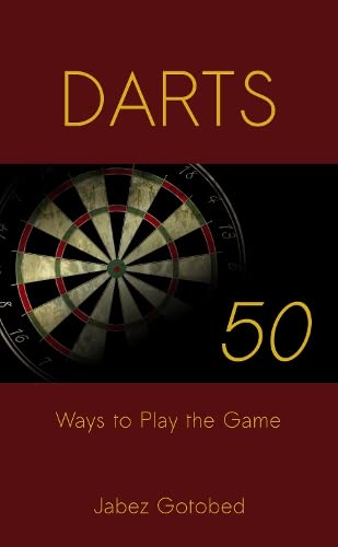 Darts: 50 Ways to Play the Game: How to Play Darts in Every Way Imaginable - 801