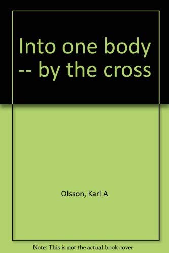 Into one body -- by the cross - Volume One