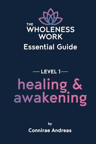 The Wholeness Work Essential Guide - Level I: Healing & Awakening - 8547