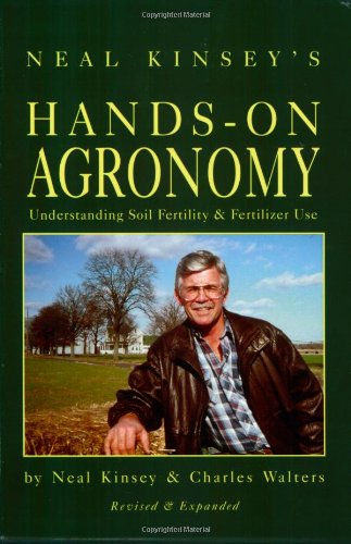 Neal Kinsey's Hands-on Agronomy: Understanding Soil Fertility & Fertilizer Use