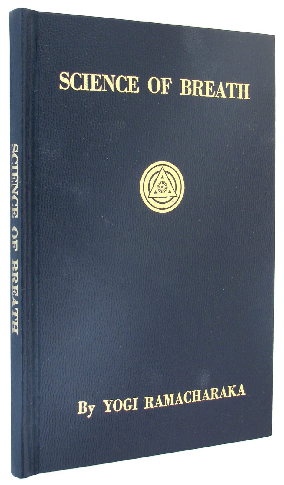 Science Of Breath: A Complete Manual Of The Oriental Breathing Philosophy Of Physical, Mental, Psychic And Spiritual Development