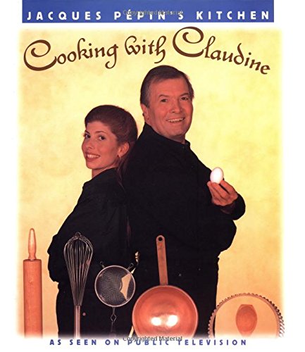 Jacques Pepin's Kitchen: Cooking With Claudine
