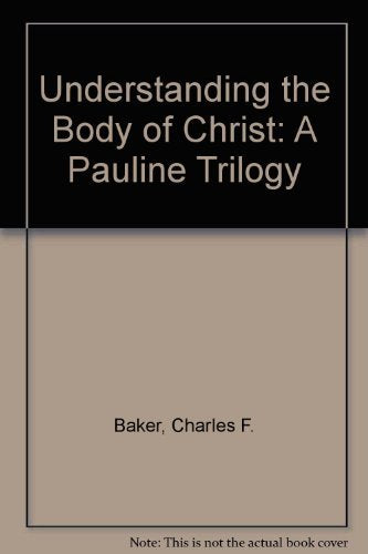 Understanding the Body of Christ: A Pauline Trilogy - 7589
