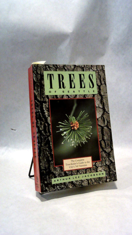 Trees of Seattle: The Complete Tree-Finder's Guide to the City's 740 Varieties