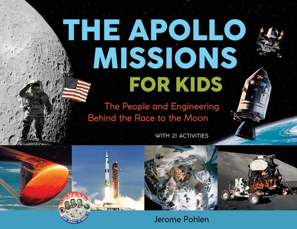 The Apollo Missions for Kids: The People and Engineering Behind the Race to the Moon, with 21 Activities (71) (For Kids series)