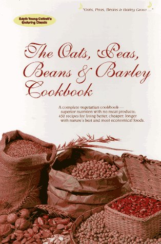 Oats, Peas, Beans and Barley Cookbook: A Complete Vegetarian Cookbook Using Nature's Most Economical Foods