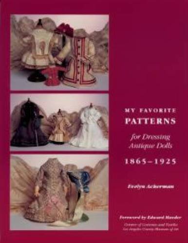 My Favorite Patterns for Dressing Antique Dolls: 1865-1925