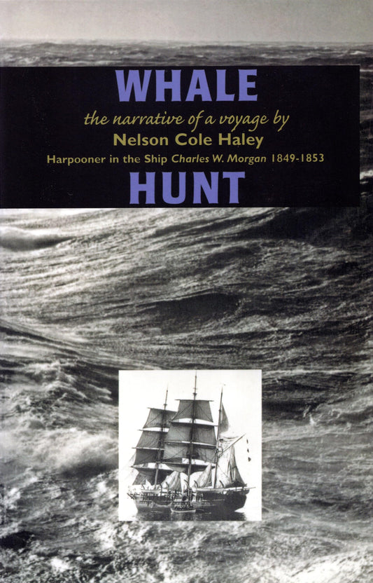 Whale Hunt: The Narrative of a Voyage by Nelson Cole Haley, Harpooner in the Ship Charles W. Morgan 1849-1853 (Mystic Seaport) - 8908