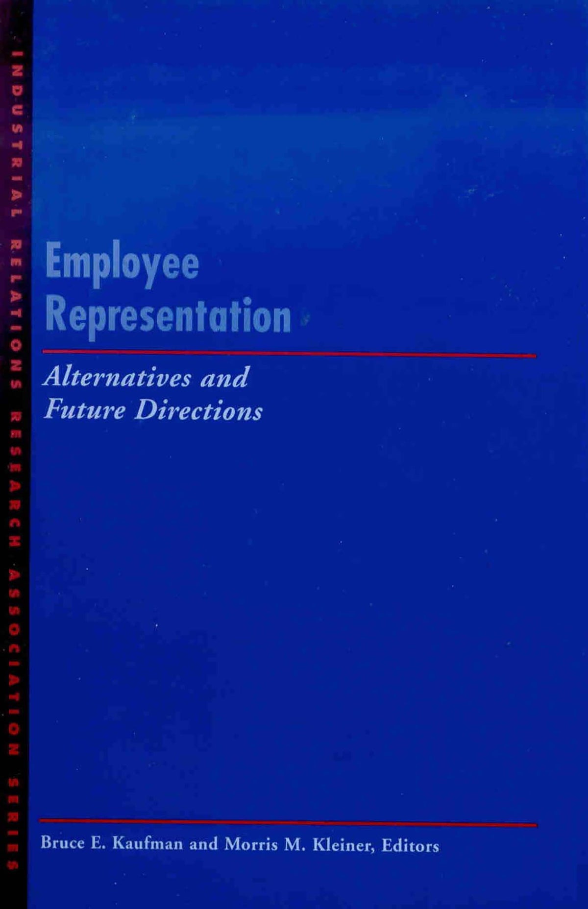 Employee Representation: Alternatives and Future Directions (LERA Research Volume)