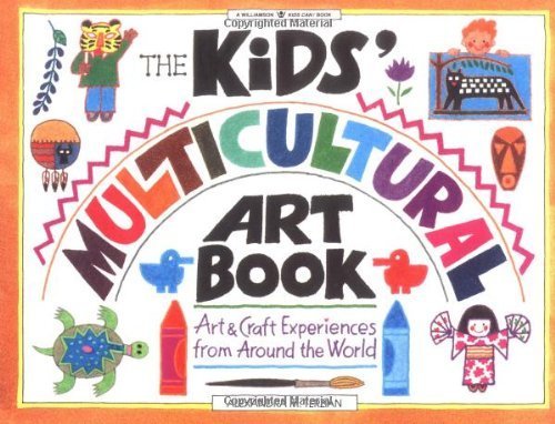 The Kids' Multicultural Art Book: Art & Craft Experiences from Around the World (Williamson Kids Can! Series)
