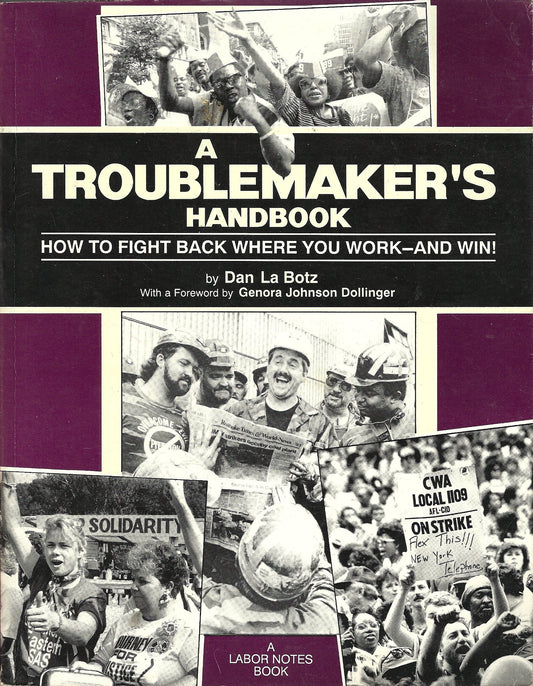 A Troublemaker's Handbook: How to Fight Back Where You Work - And Win! - 5846