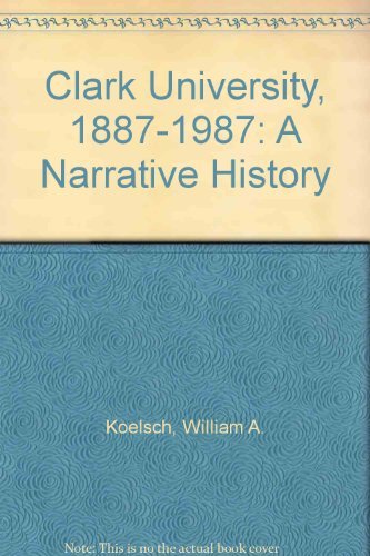 Clark University, 1887-1987: A Narrative History