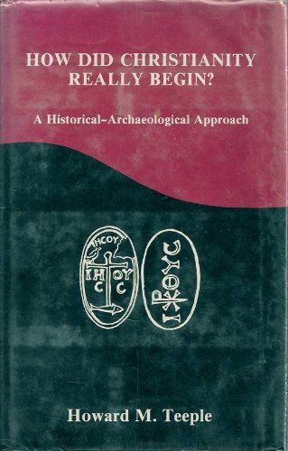 How Did Christianity Really Begin?: A Historical-Archaeological Approach