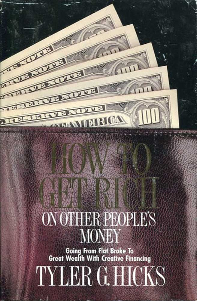 How to Get Rich on Other People's Money: Going from Flat Broke to Great Wealth with Creative Financing