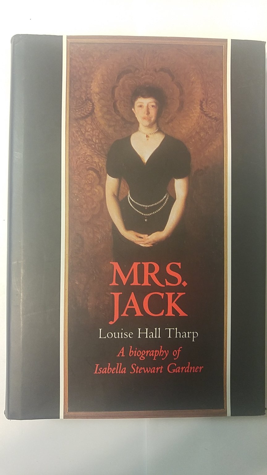 Mrs. Jack: A Biography of Isabella Stewart Gardner