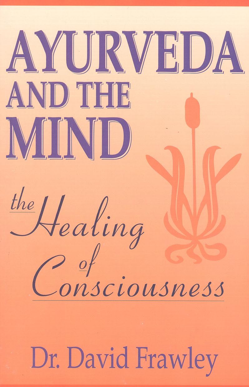 Ayurveda and the Mind: The Healing of Consciousness - 3982