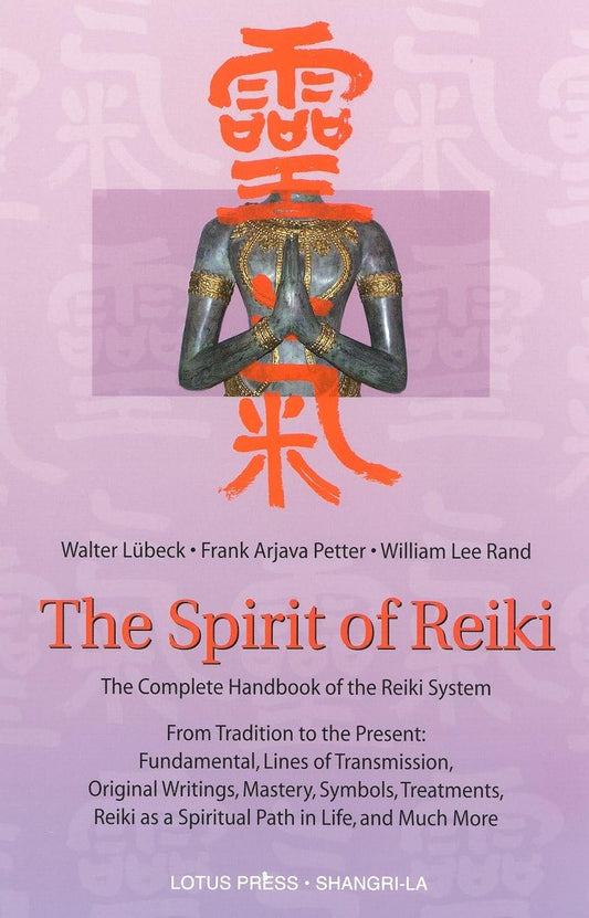 The Spirit of Reiki: From Tradition to the Present Fundamental Lines of Transmission, Original Writings, Mastery, Symbols, Treatments, Reiki as a ... in Life, and Much More (Shangri-La Series)