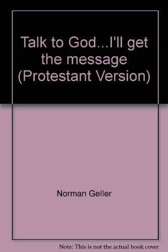 Talk to God . . . I'll Get the Message: Protestant Version