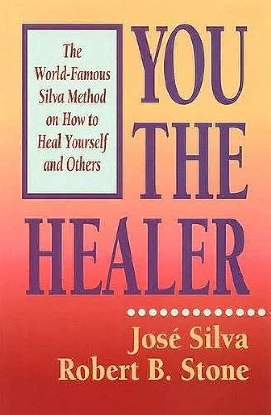 You the Healer: The World-Famous Silva Method on How to Heal Yourself and Others - 2091