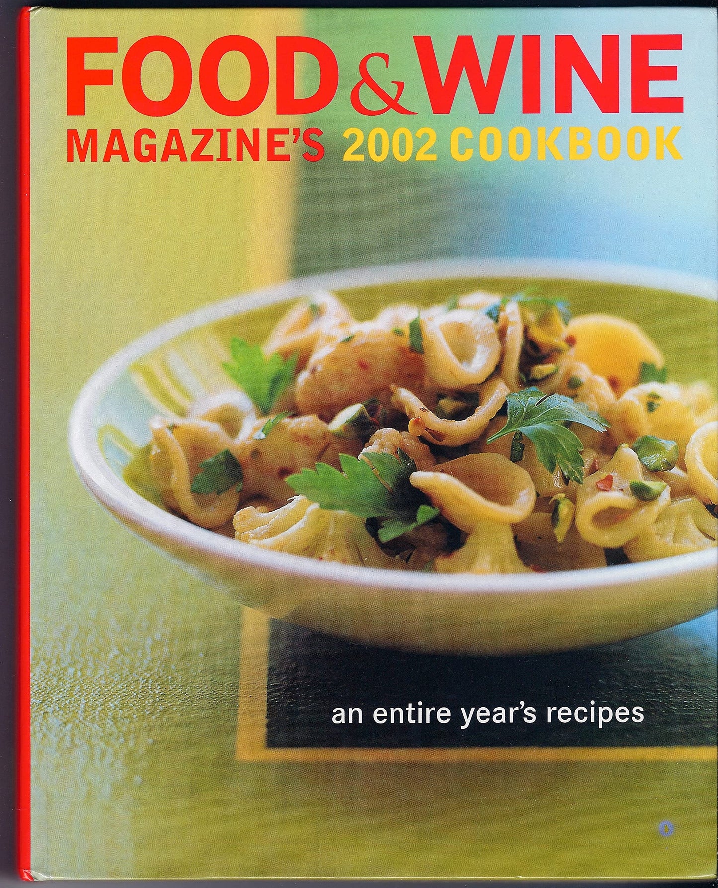Food & Wine Magazine's 2002 Cookbook: An Entire Year's Recipes