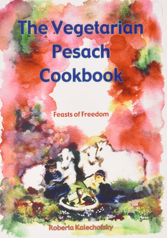 The Vegetarian Pesach Cookbook: Feasts for Freedom