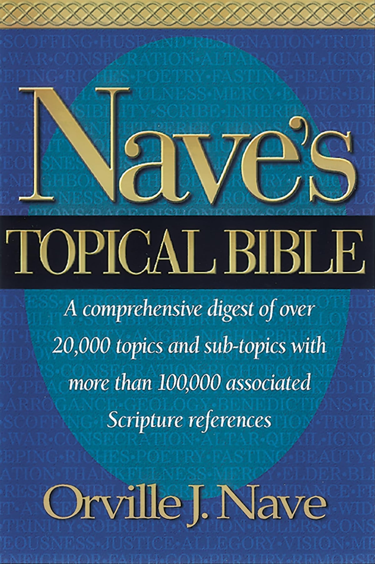 Nave's Topical Bible: A comprehensive Digest of over 20,000 Topics and Subtopics With More Than 10,000 Associated Scripture References