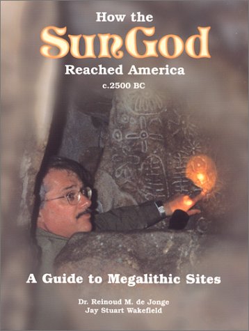 How the Sun God Reached America C.2500 Bc: A Guide to Megalithic Sites