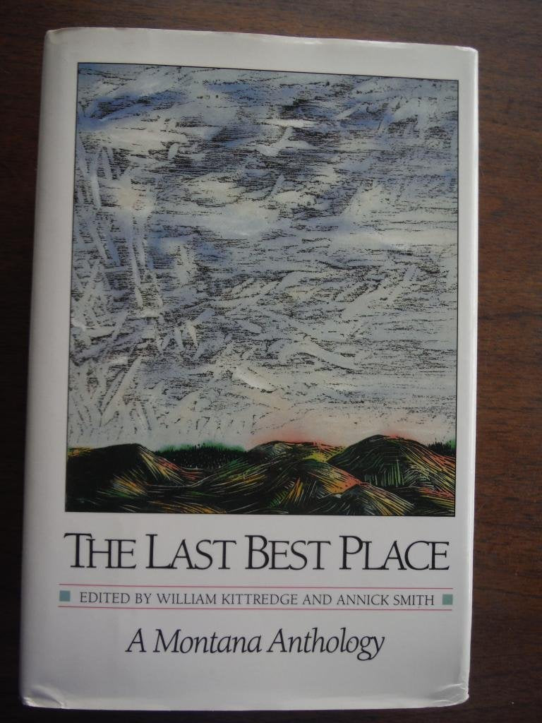The Last Best Place: A Montana Anthology (A Montana Centennial Book)