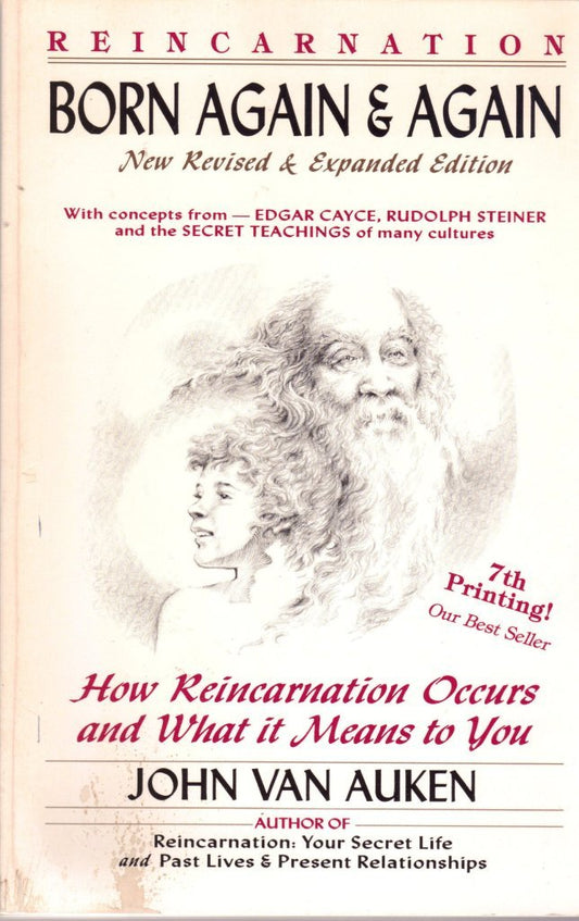 Born Again & Again: How Reincarnation Occurs, Why and What It Means to You