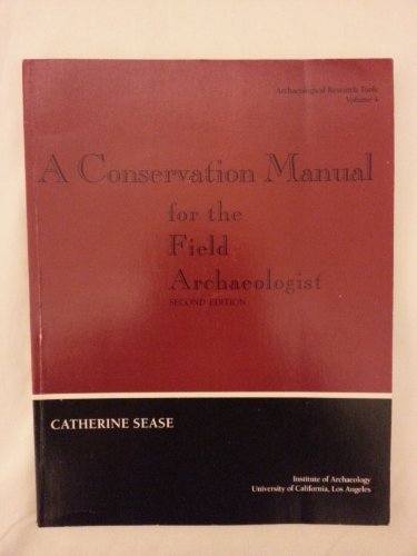 A Conservation Manual for the Field Archaeologist (ARCHAEOLOGICAL RESEARCH TOOLS)