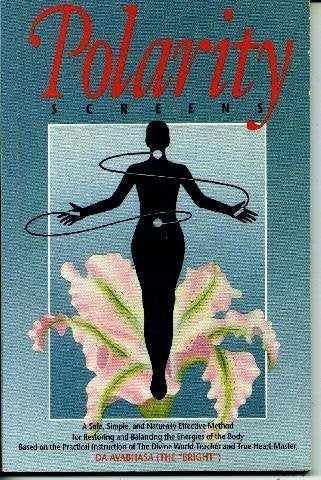 Polarity Screens: A Safe, Simple, and Naturally Effective Method of Restoring and Balancing the Energies of the Body