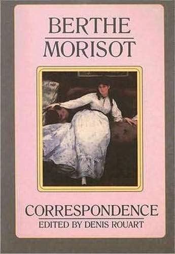 Berthe Morisot: The Correspondence with Her Family and Friends