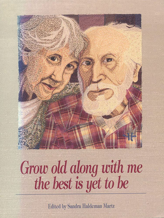 Grow Old Along with Me : The Best Is Yet to Be