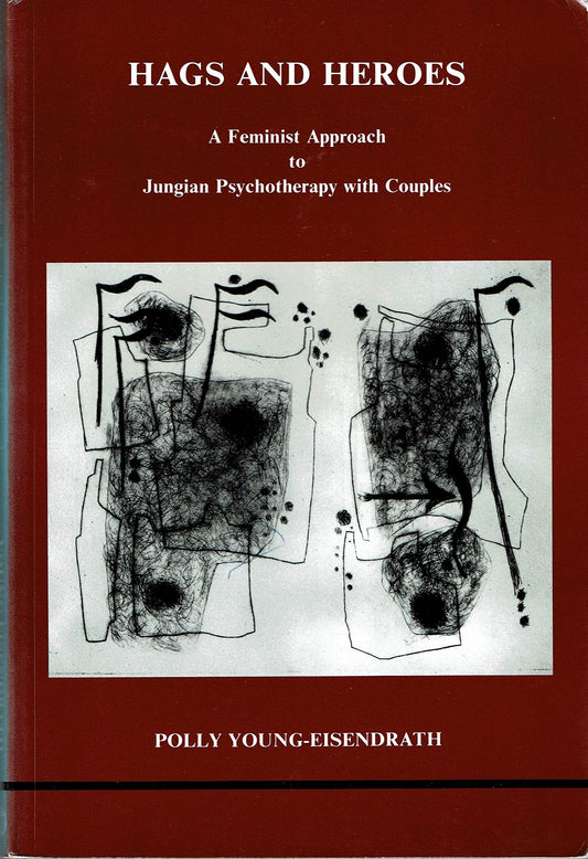 Hags and Heroes: A Feminist Approach to Jungian Psychotherapy With Couples (Studies in Jungian Psychology)