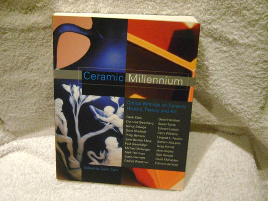 Ceramic Millennium: Critical Writings on Ceramic History, Theory and Art