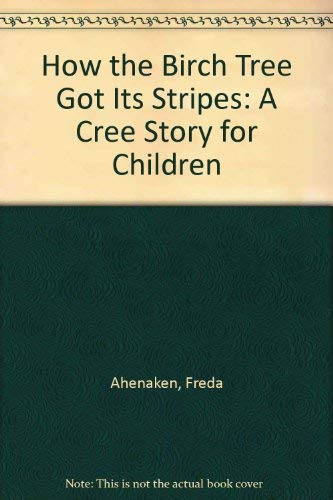 How the Birch Tree Got Its Stripes: A Cree Story for Children