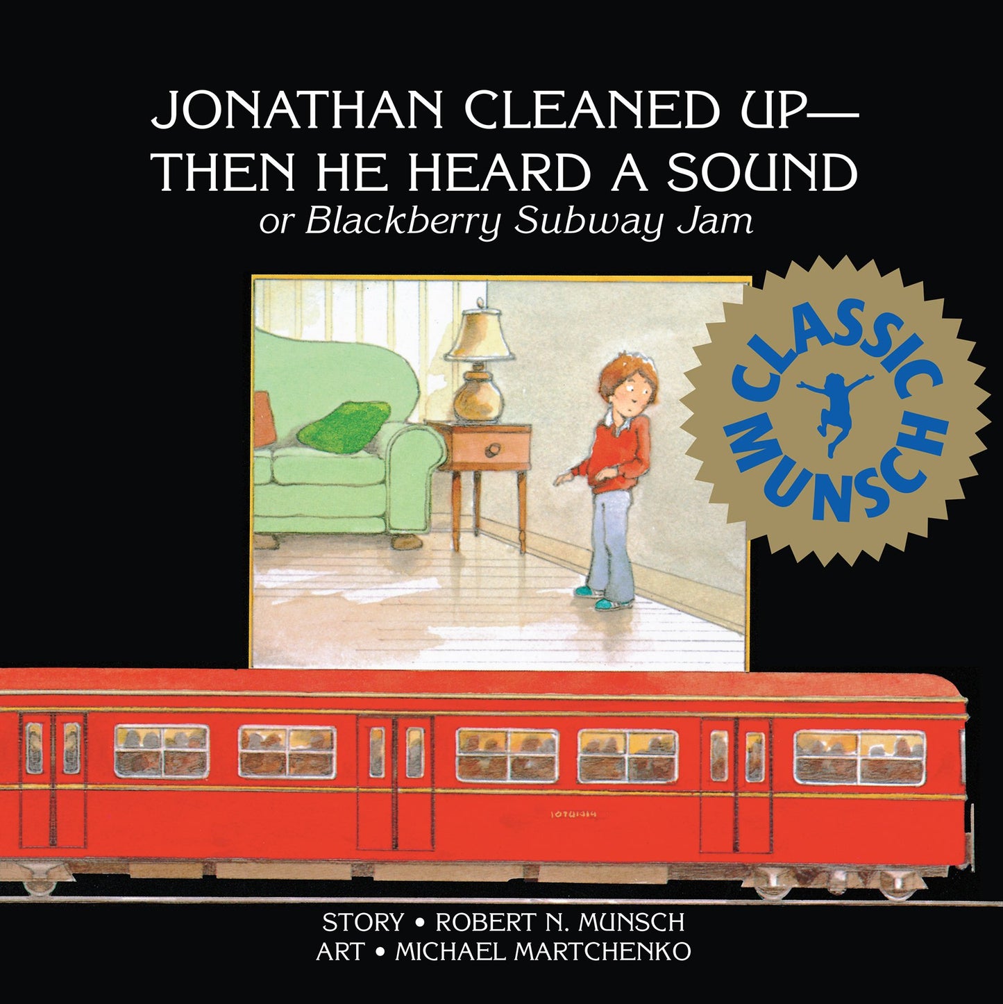 Jonathan Cleaned Up?Then He Heard a Sound: or Blackberry Subway Jam (Munsch for Kids)