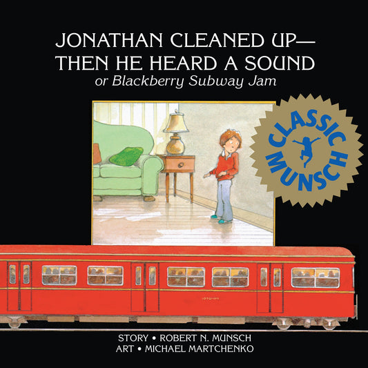 Jonathan Cleaned Up?Then He Heard a Sound: or Blackberry Subway Jam (Munsch for Kids)