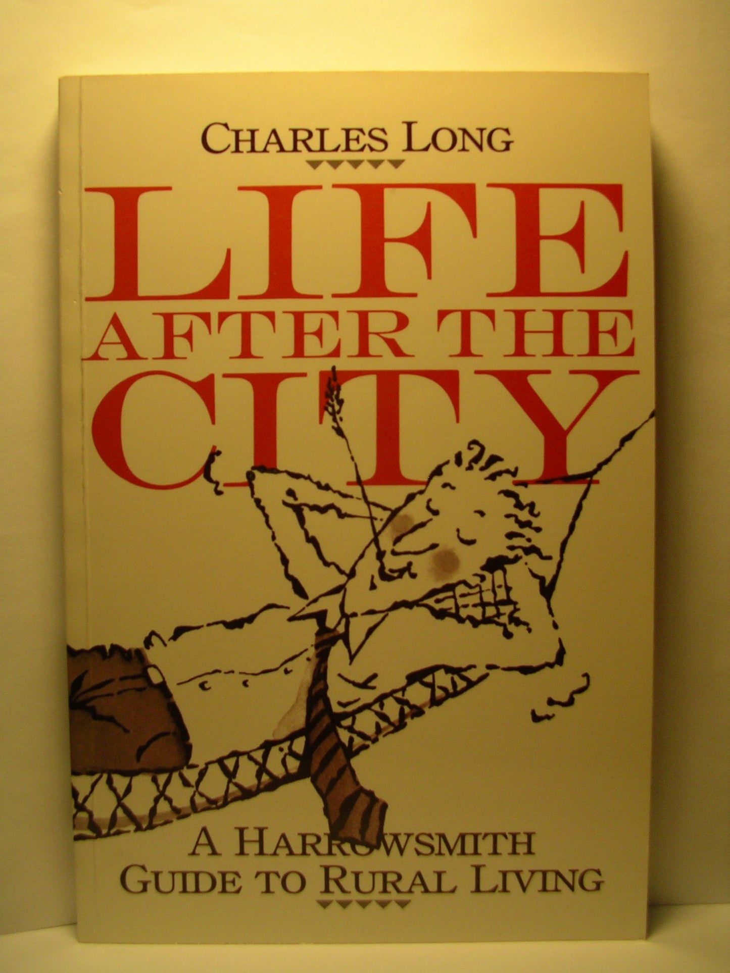 Life After the City: A Harrowsmith Guide to Rural Living