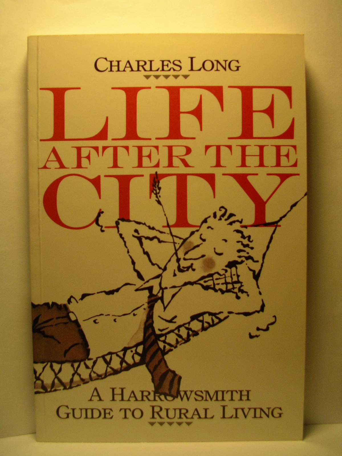 Life After the City: A Harrowsmith Guide to Rural Living