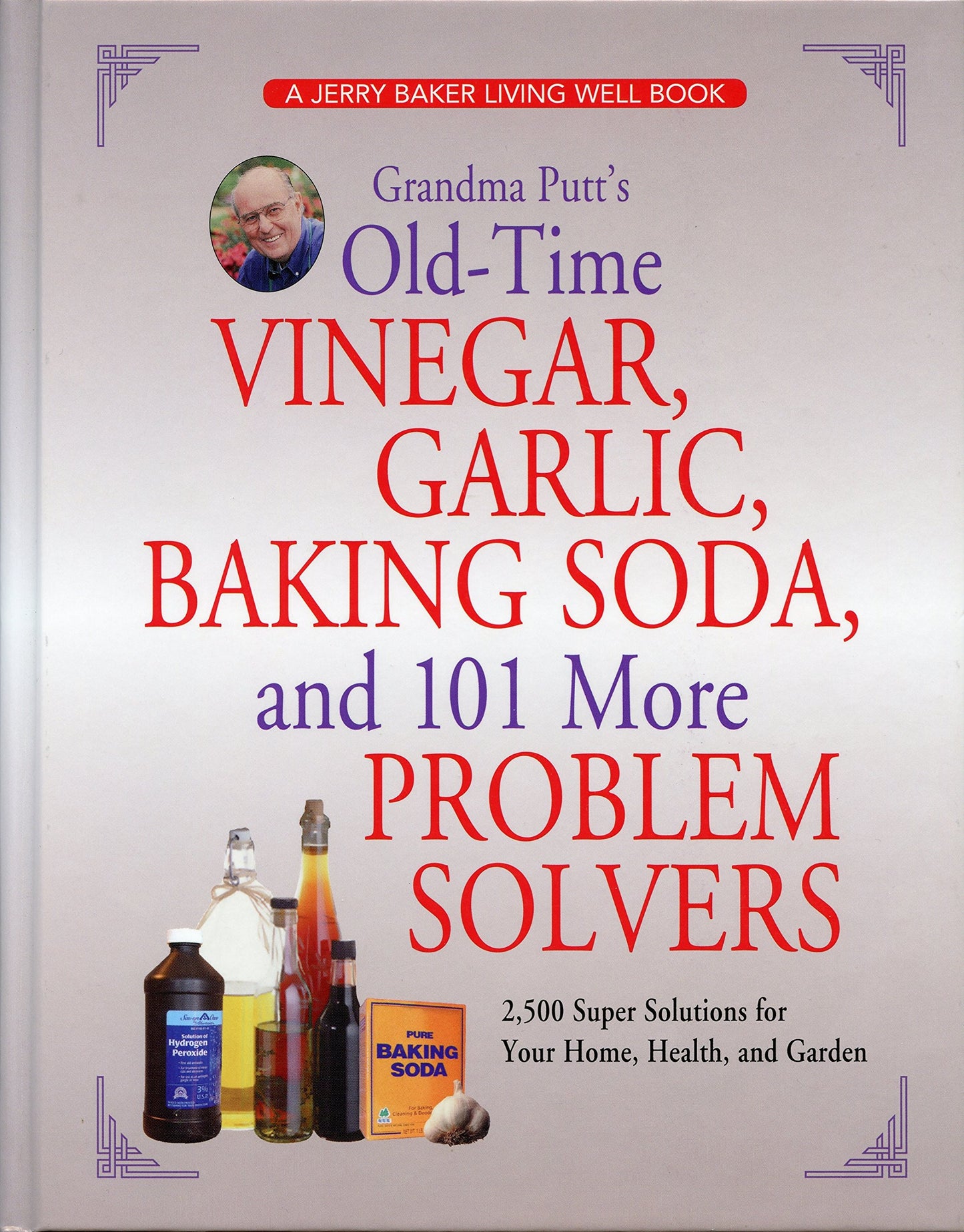 Grandma Putt's Old-Time Vinegar, Garlic, Baking Soda, and 101 More Problem Solvers: 2,500 Super Solutions for Your Home, Health, and Garden - 7755