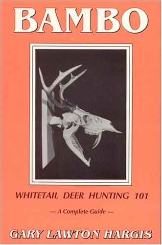 Bambo: Whitetail Deer Hunting 101--A Complete Guide