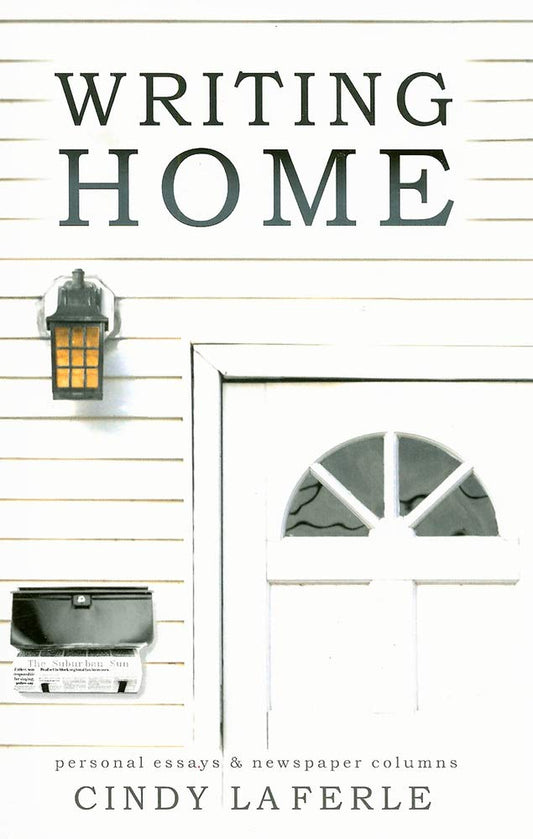 Writing Home: Personal Essays & Newspaper Columns - 2276
