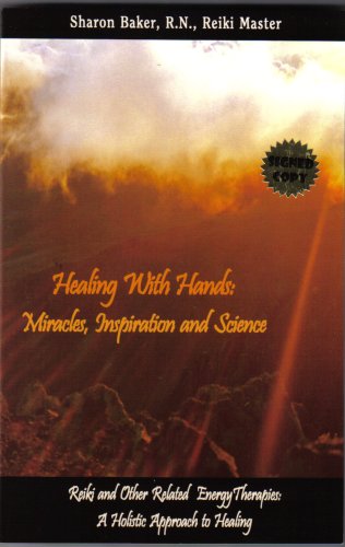 Healing with Hands: Miracles, Inspiration and Science: Reiki and Other Related Therapies: A Holistic Approach to Healing - 4673