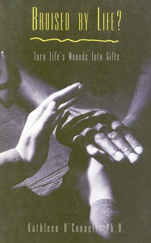 Bruised by Life?: Turn Life's Wounds into Gifts