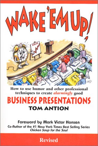 Wake 'Em Up! : How to Use Humor & Other Professional Techniques to Create Alarmingly Good Business Presentations - 9744