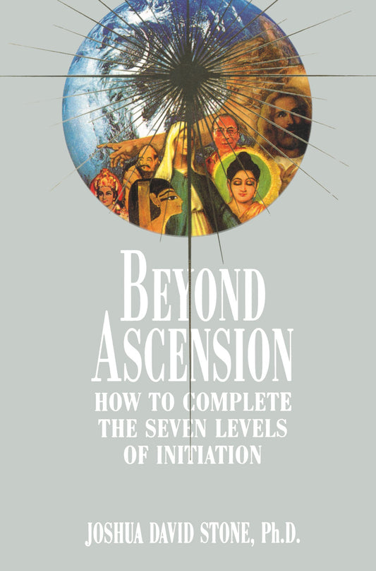 Beyond Ascension: How to Complete the Seven Levels of Initiation - 8716